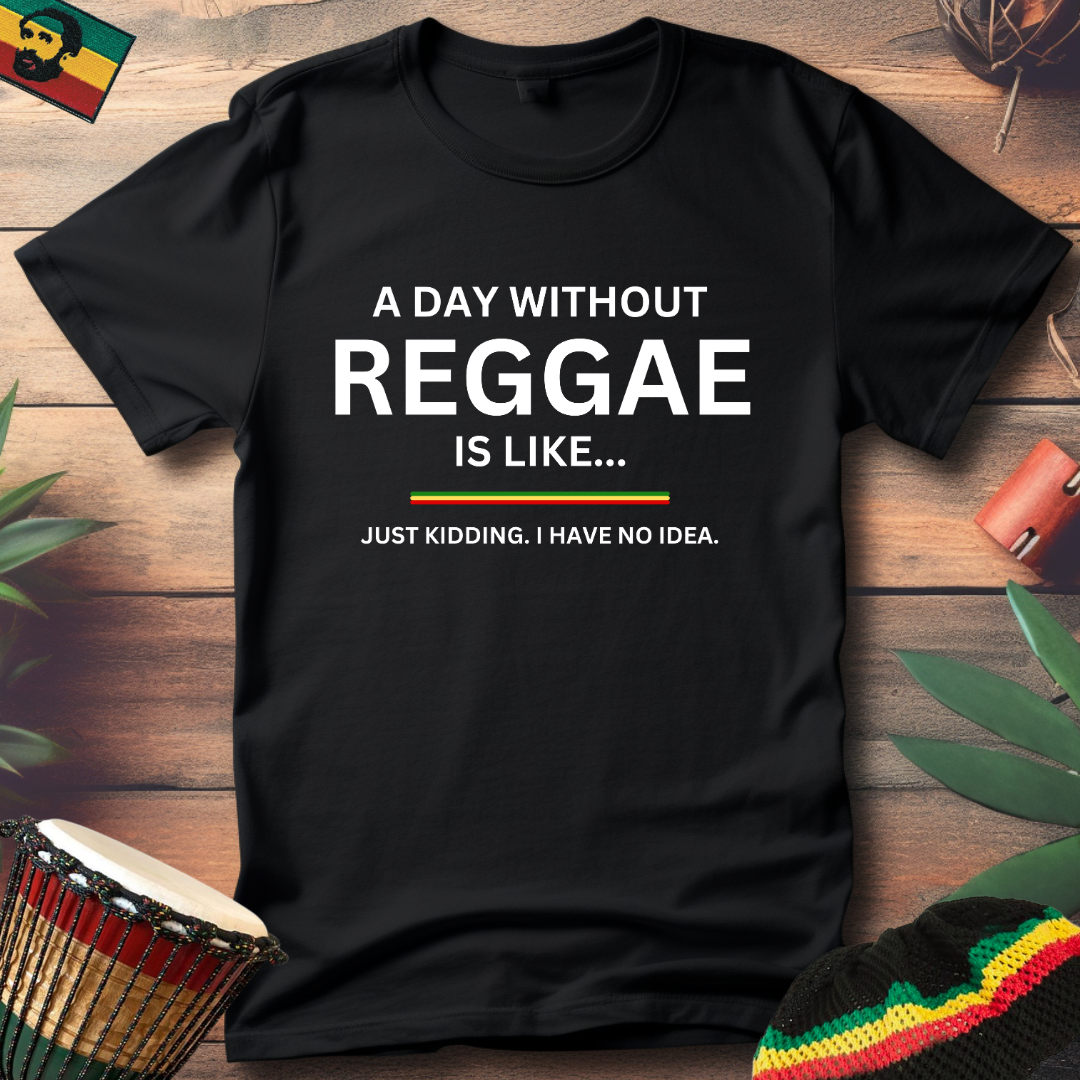 A Day Without Reggae T-Shirt